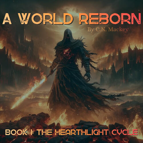 An image of a dark figure surrounded by fire, holding a firey sword. "A World Reborn" appears at the top, followed by "By C.N. Mackey" and "Book 1: The Hearthlight Cycle" at the bottom.