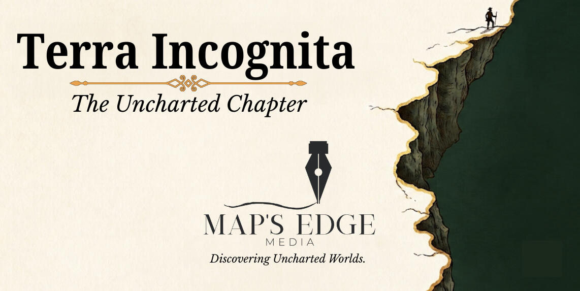 A precipitous ledge with a lone hiker. A pen drawing a line above the words Map's Edge Media at the center bottom. Terra Incognita, the Uncharted Chapters in the upper right.